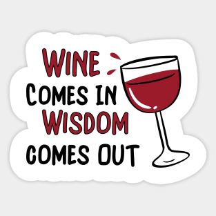 Wine Goes In Wisdom Comes Out Sticker